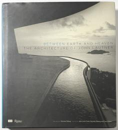BETWEEN EARTH AND HEAVENTHE ARCHITECTURE OF JOHN LAUTNER
