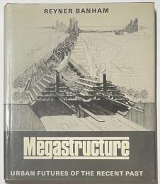 Megastructure Urban Futures of The Recent Past