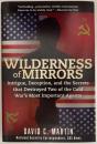 WILDERNESS of MIRRORS: Intrigue, Deception, and the Secrets that Destroyed Two of the Cold War's Most Important Agents
