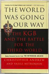 The World Was Going Our Way:
The KGB and the Battle for the the Third World: Newly Revealed Secrets from the Mitrokhin Archive