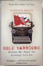 Cold Warriors: Writers Who Waged the Literary Cold War