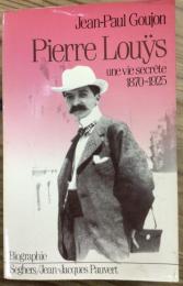 Pierre Louÿs Une vie secrète 1870-1925