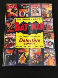 THE GOLDEN AGE OF BATMAN　THE GREATEST COVERS OF Detective COMICS FROM THE '30s TO THE '50s