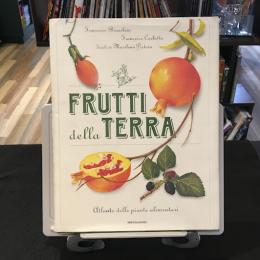 Frutti della terra. Atlante delle piante alimentari