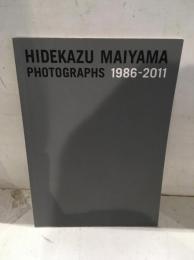 HIDEKAZU MAIYAMA PHOTOGRAPHS 1986-2011