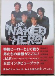 JAE  NAKED  HERO　特撮ヒーローの素顔に迫る　岡元次郎・永瀬尚希・おぐらとしひろ・永徳・押川善文・高岩成二