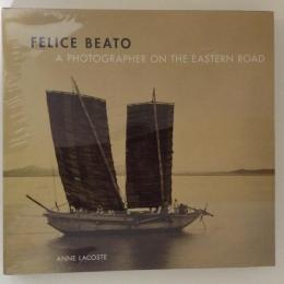 FELICE BEATO A PHOTOGRAPHER ON THE EASTERN ROAD/フェリーチェ・ベアトの東洋(日本語版) 2冊揃