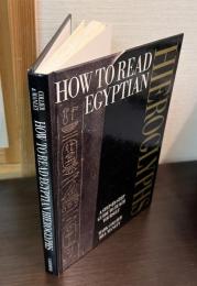 How to read Egyptian hieroglyphs : a step-by-step guide to teach yourself