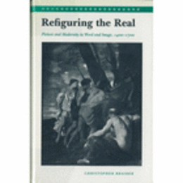 REFIGURING THE REAL: PICTURE AND MODERNITY IN WORD AND IMAGE, 1400-1700/リフィギュアリング・ザ・リアル