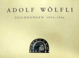 Adolf Wolfli ZEICHNUNGEN 1904-1906/アドルフ・ヴェルフリ　図面作品集 1904-1906