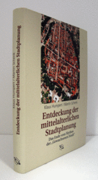 Entdeckung der mittelalterlichen stadtplanung : das ende vom mythos der "gewachsenen stadt"  (inkl. CD-ROM)/