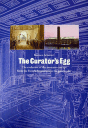 The Curator's Egg: The Evolution of the Museum Concept from the French Revolution to the Present/キュレーターの卵： 進化する美術館: フランス革命から現代まで