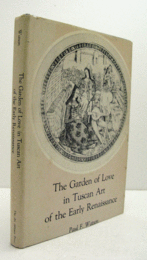 The garden of love in Tuscan art of the early Renaissance/【初期ルネサンスのトスカーナ芸術における愛の庭】