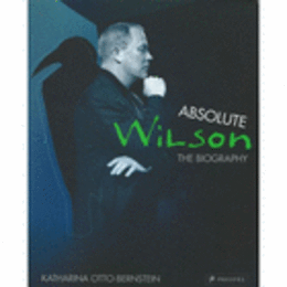 ABSOLUTE WILSON: THE BIOGRAPHY