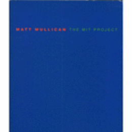 MATT MULLICAN: THE MIT PROJECT/マット・マリカン