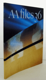 AA files  No.36 : ANNALS OF THE ARCHITECTURAL ASSSOCIATIN SCHOOL OF ARCHITECTURE/