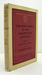 The Post Office in the eighteenth century : a study in administrative history/【18世紀の郵便局：行政史の研究】