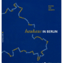 BAUHAUS IN BERLIN: BAUTEN UND PROJEKTE/ベルリンのバウハウス：建築とプロジェクト展目録