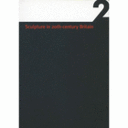 SCULPTURE IN 20TH CENTURY BRITAIN: A GUIDE TO SCULPTORS IN LEEDS COLLECTIONS VOL 2/２０世紀イギリスの彫刻　第２巻