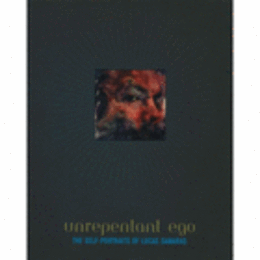 UNREPENTANT EGO: SELF-PORTRAITS OF LUCAS SAMARAS/ルーカス・サマラス作品集