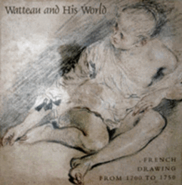 WATTEAU AND HIS WORLD: FRENCH DRAWINGS FROM 1700 TO 1750/ヴァトーと彼の世界