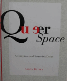Queer Space: Architecture And Same-sex Desire/