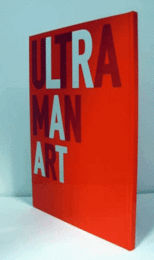 Ultra man art (ウルトラマン・アート)! : 時代と創造 : ウルトラマン&ウルトラセブン/