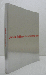 ドナルド・ジャッド１９６０－１９９１展目録/DONALD JUDD SELECTED WORKS 1960-1991