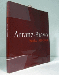 ARRANZ-BRAVO : WORKS 1968-2014/アランツ－ブラヴォ：　作品　1968-2014