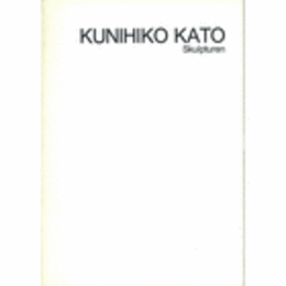 加藤邦彦　彫刻作品集－３　１９８９年/KUNIHIKO KATO: SKULPTUREN