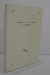 Herbert Percy Horne e Firenze. Atti della Giornata di studio/【ハーバート・パーシー・ホーンとフィレンツェ】