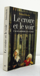 Le croire et le voir : l'art des cath?drales, XIIe-XVe si?cle/【大聖堂の芸術、12世紀から15世紀】
