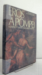 Eros a Pompei : il Gabinetto segreto del Museo di Napoli/