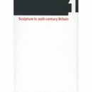 SCULPTURE IN 20TH CENTURY BRITAIN: IDENTITY, INFRASTRUCTURES, AESTHETICS, DISPLAY, RECEPTION VOL 1/２０世紀イギリスの彫刻　第１巻