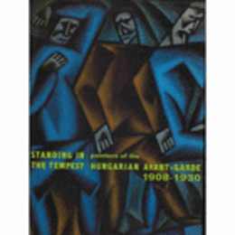 STANDING IN THE TEMPEST: PAINTERS OF HUNGARIAN AVANT-GARDE 1908-1930/ハンガリーのアヴァンギャルド展目録