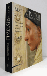 Matteo Civitali e il suo tempo : pittori, scultori e orafi a Lucca nel tardo Quattrocento/【マッテオ・チヴィターリ研究】