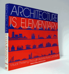 Architecture is elementary : visual thinking through architectural concepts/