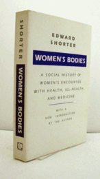 Women's bodies : a social history of women's encounter with health, ill-health, and medicine/