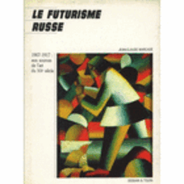 LE FUTURISME RUSSE: 1907-1917: AUX SOURCES DE L'ART DI XXE SIECLE/ロシア未来派