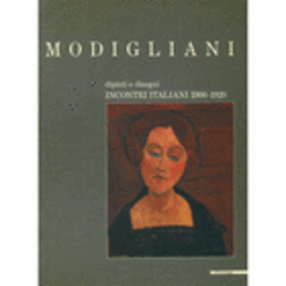 MODIGLIANI: DIPINTI E DISEGNI -- INCONTRI ITALIANI, 1900-1920/モディリアーニ展目録