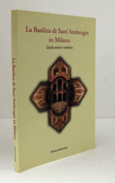 La basilica di Sant'Ambrogio in Milano: Guida storico-artistica/【ミラノのサンタンブロージョ聖堂】