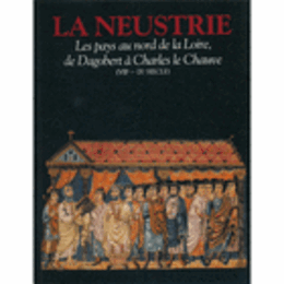 LA NEUSTRIE: LES PAYS AU NORD DE LA LOIRE DE DAGOBERT A CHARLES LE CHAUVE (VIIE-IXE SIECLES)/ネウストリア王展目録