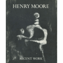 ヘンリー・ムーア展/HENRY MOORE : RECENT WORK