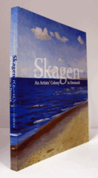 Skagen : an artists' colony in Denmark/  スケーエン : デンマークの芸術家村：  日本・デンマーク外交関係樹立150周年記念/