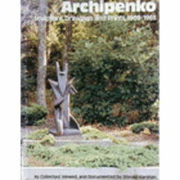 ARCHIPENKO: SCULPTURE, DRAWINGS AND PRINTS, 1908-1963./アーキペンコ研究