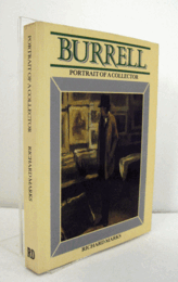 Burrell: A portrait of a collector : Sir William Burrell, 1861-1958/【バレル：収集家の肖像：サー・ウィリアム・バレル、1861-1958
】