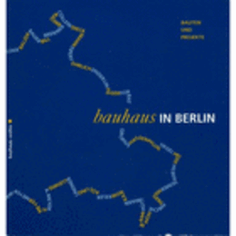 BAUHAUS IN BERLIN: BAUTEN UND PROJEKTE/ベルリンのバウハウス：建築とプロジェクト展目録