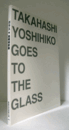 ガラス★高橋禎彦展/Takahashi Yoshihiko goes to the glass