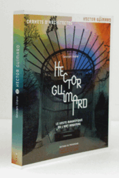 Hector Guimard - Le Geste magnifique de l'art nouveau/