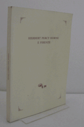 Herbert Percy Horne e Firenze. Atti della Giornata di studio/【ハーバート・パーシー・ホーンとフィレンツェ】